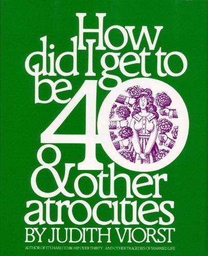 How Did I Get to Be 40 & Other Atrociti- 9780671223663, hardcover, Judith Viorst