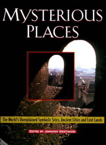 Mysterious Places: The Worlds Unexplained Symbolic Sites, Ancient Cities – GOOD