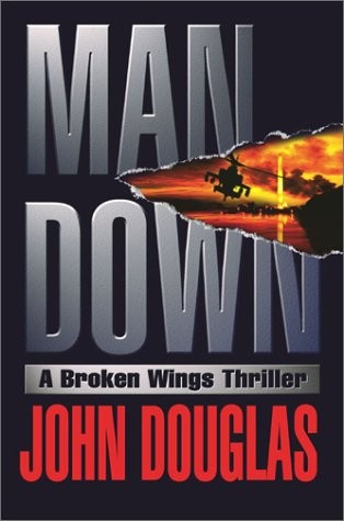 MAN DOWN : A BROKEN WINGS THRILLER By John E. Douglas – Hardcover Mint Condition