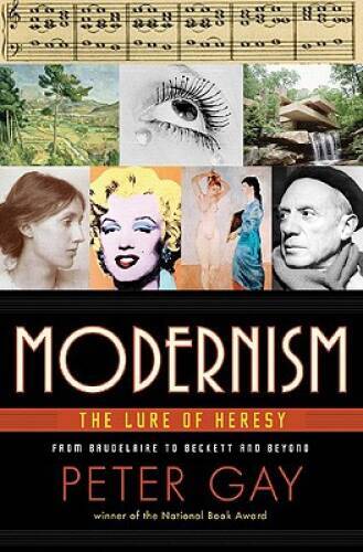 Modernism: The Lure of Heresy – Hardcover By Gay, Peter – GOOD