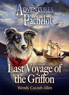 Adventures of Pachelot: Last Voyage of the Griffon by Wendy Caszatt-Allen