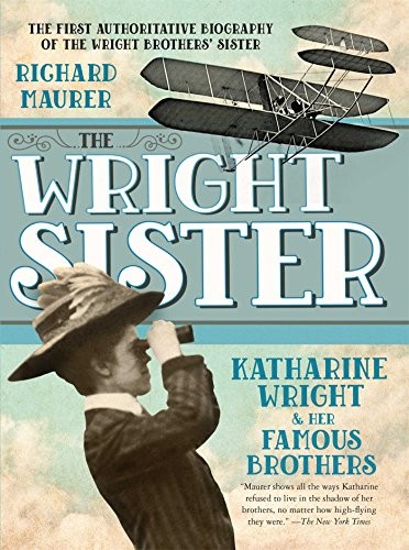 The Wright Sister: Katharine Wright…, Maurer, Richard