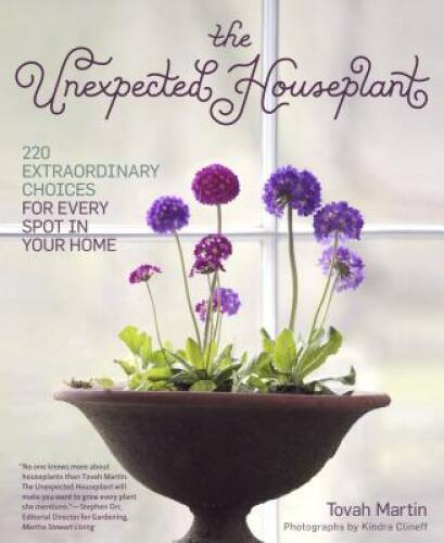 The Unexpected Houseplant: 220 Extraordinary Choices for Every Spot – VERY GOOD
