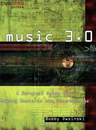 Music 3.0: A Survival Guide for Making Music in the Internet Age