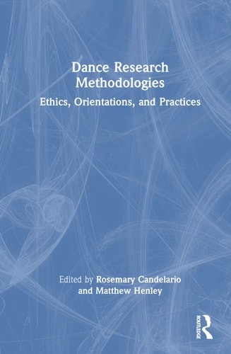 Dance Research Methodologies: Ethics, Orientations, and Practices –