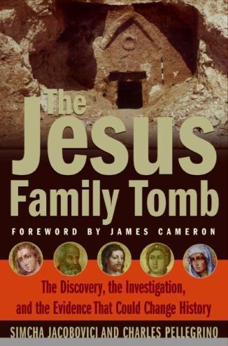 The Jesus Family Tomb: The Discovery, the Investigation, and the Evidence…