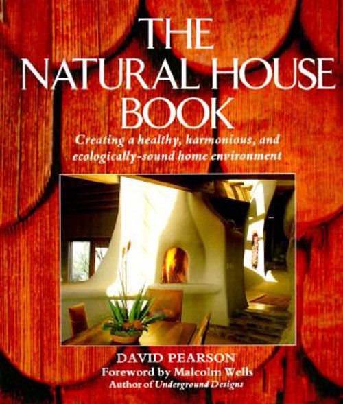 The Natural House Book : Creating a Healthy, Harmonious and Ecolo