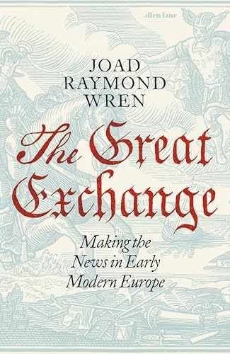 The Great Exchange: Making the News in – Hardcover, by Joad Raymond Wren – New q