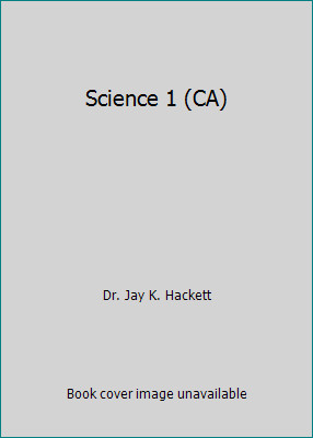 Science 1 (CA) by Dr. Jay K. Hackett