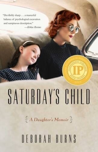 Saturday’s Child: A Daughter’s Memoir – Paperback By Burns, Deborah – GOOD