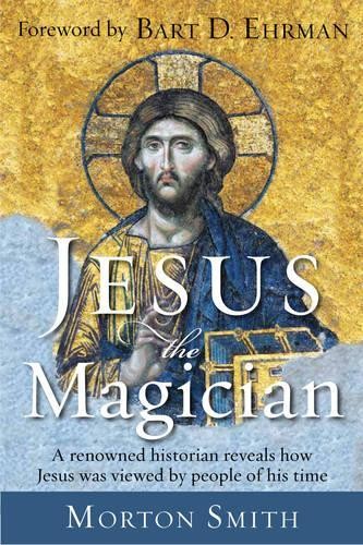 Morton Smith Jesus the Magician (Paperback)