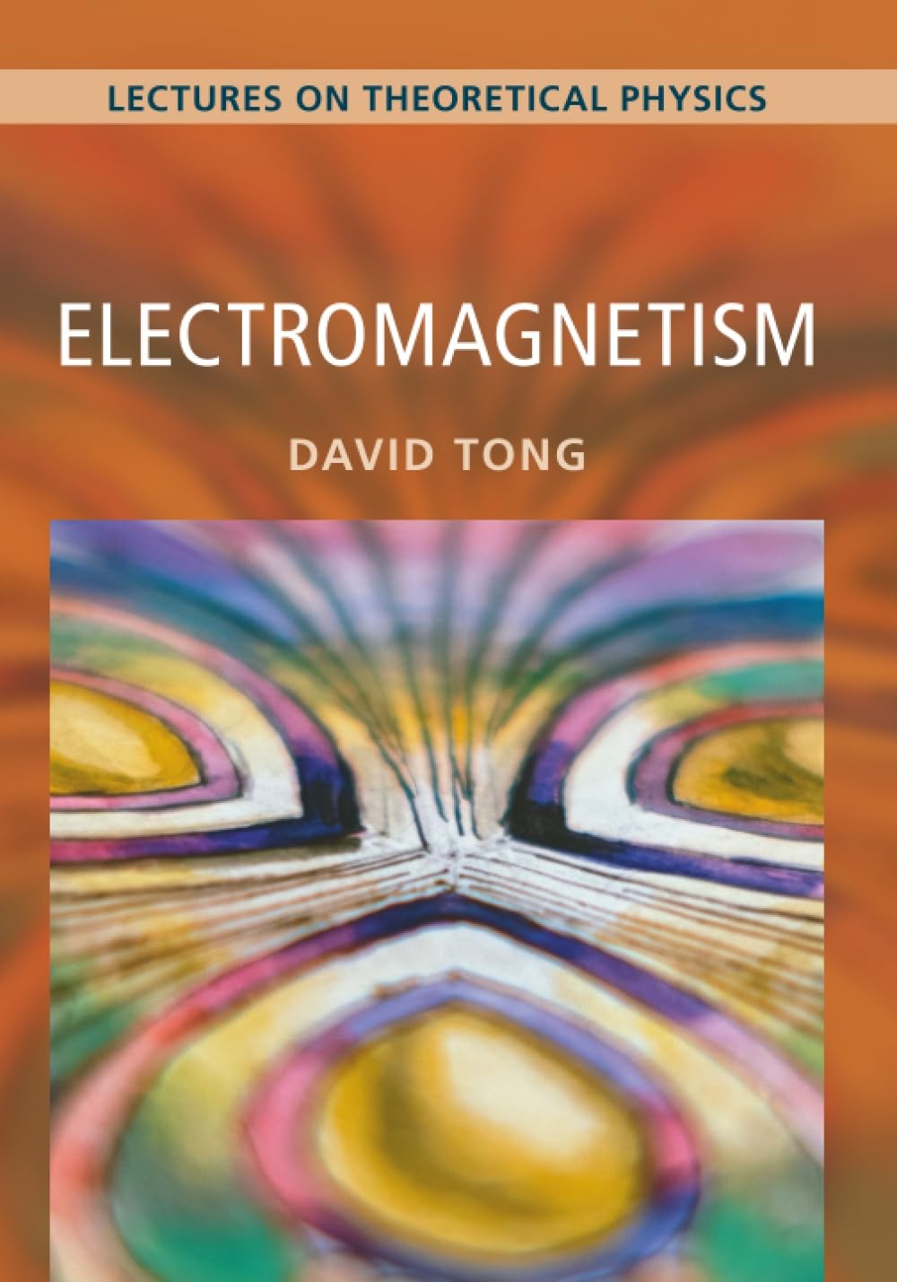 Electromagnetism: Volume 2: Lectures on Theoretical Physics, Tong, To PB..