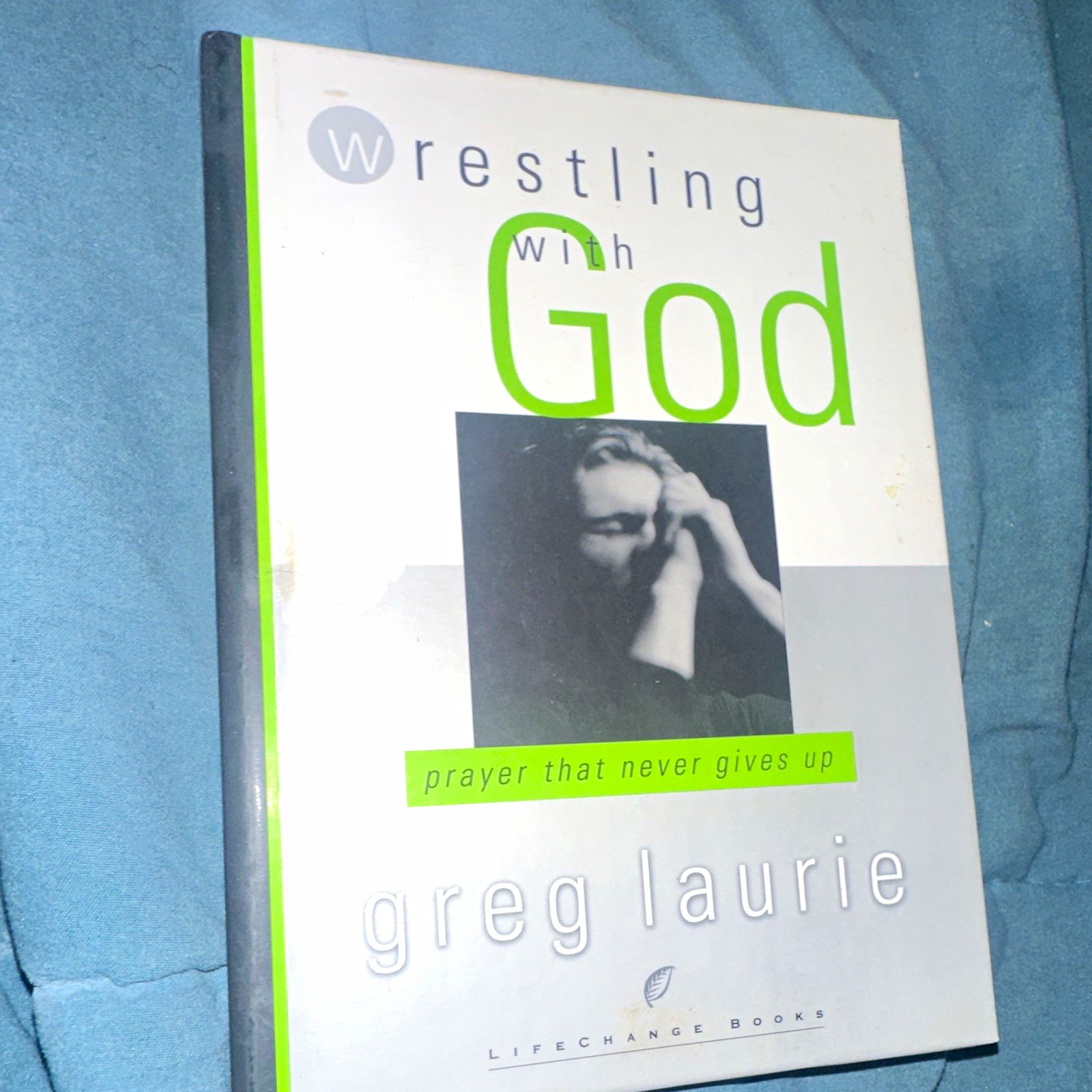 Greg Laurie: Wrestling with God Prayer That Never Gives Up PB English