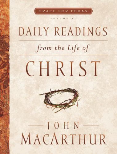 Daily Readings from the Life of Christ by MacArthur, John F.