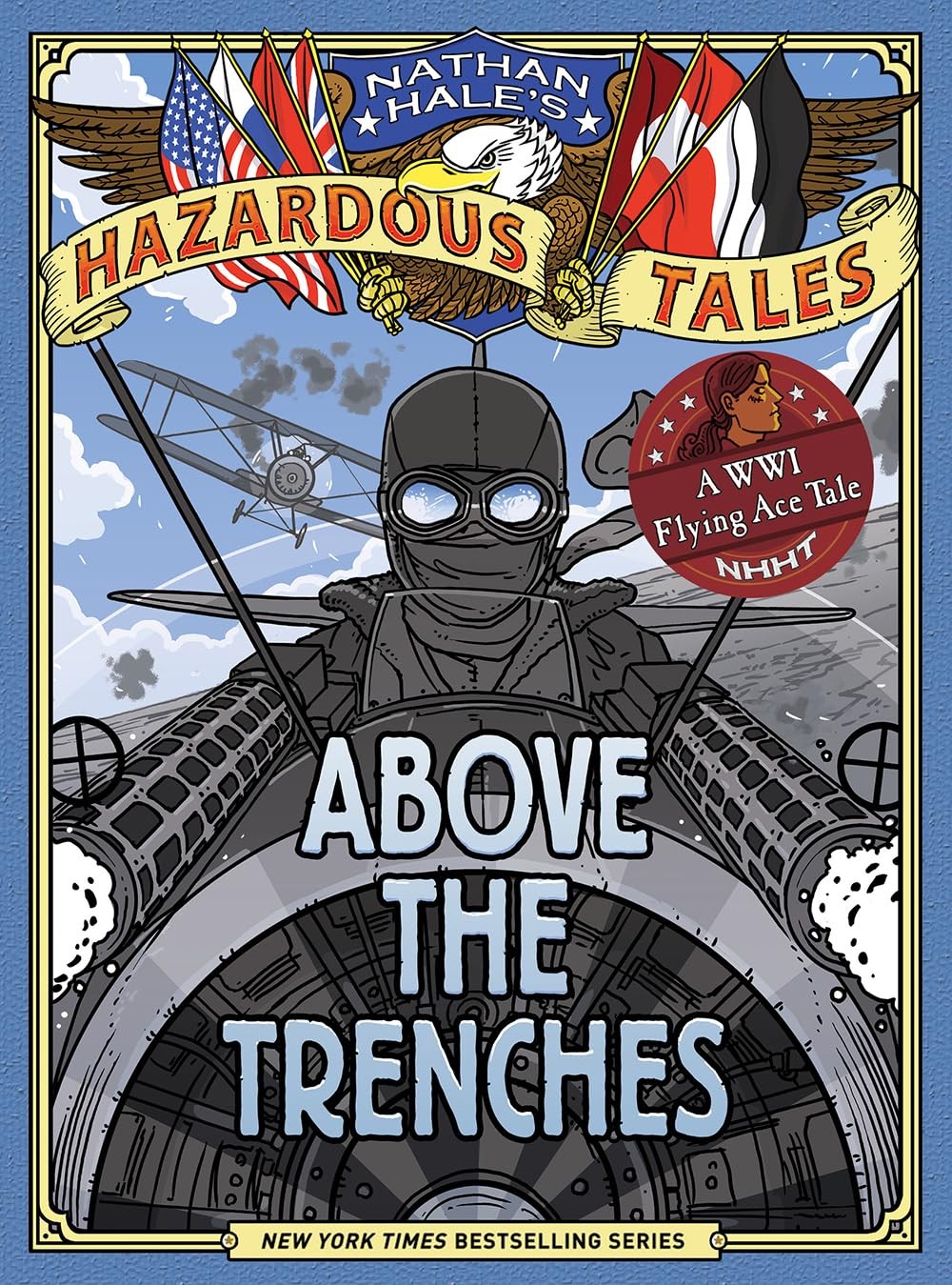 Above the Trenches (Nathan Hale’s Hazardous Tales #12): A World War I Flying…