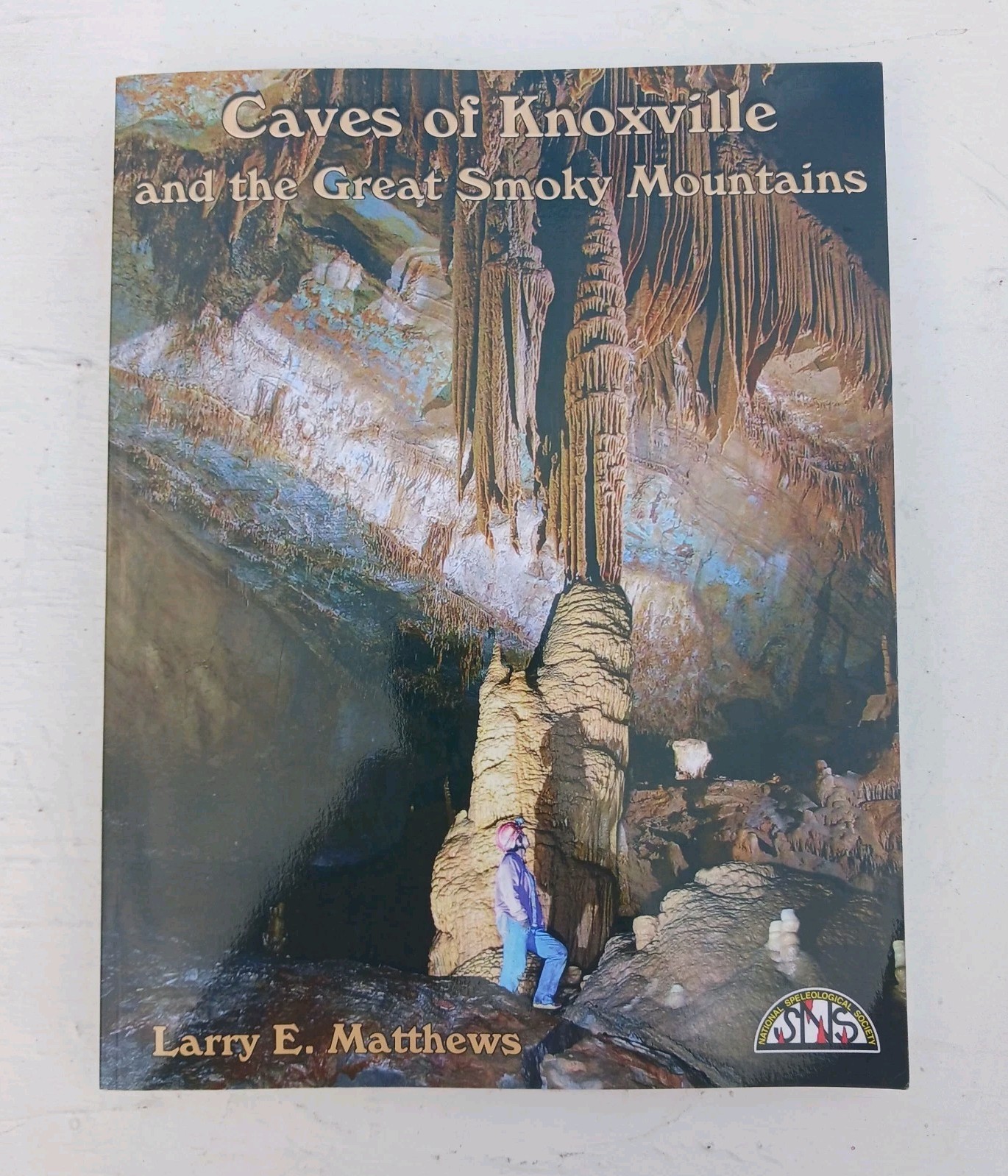 CAVES OF KNOXVILLE & THE GREAT SMOKY MOUNTAINS LARRY MATTHEWS
