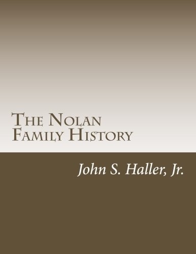 THE NOLAN FAMILY HISTORY By Haller John S. Jr. **BRAND NEW**
