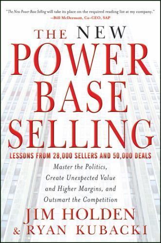 The New Power Base Selling: Master the Politics, Create Unexpected Value and…