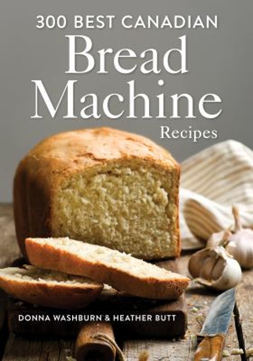 300 Best Canadian Bread Machine Recipes Donna, Butt, Heather Wash