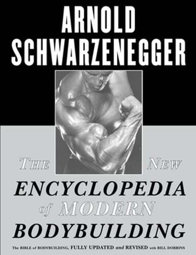 The New Encyclopedia of Modern Bodybuilding: The Bible of Bodybuilding, Fully