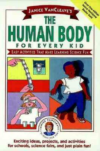 Janice VanCleave’s The Human Body for Every Kid: Easy Activities that Mak – GOOD