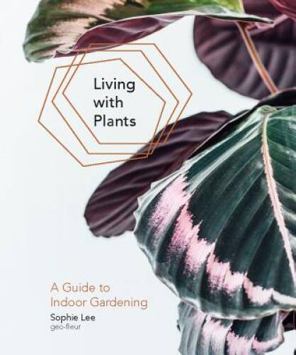 Living with Plants: A Guide to Indoor Gardening – Hardcover – GOOD