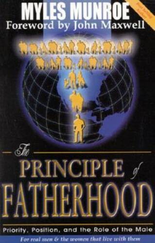 The Principle of Fatherhood – Paperback By Munroe, Myles – GOOD