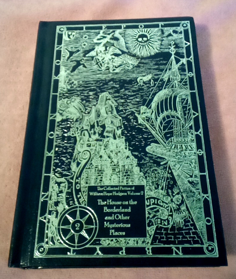 House on the Borderland & Other Mysterious Places by Wm Hope Hodgson. HC. NEW!