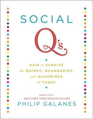 Social Q’s: How to Survive the Quirks, Quandaries and Quagmires of Today – GOOD