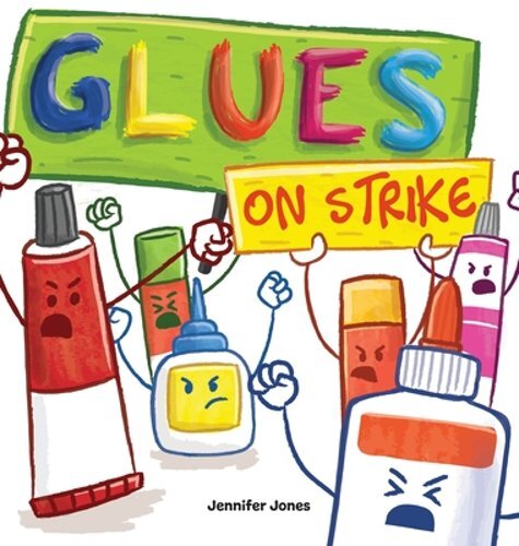 Glues on Strike: A Funny, Rhyming, Read Aloud Kid’s Book For Preschool, by Jones