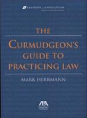 The Curmudgeon’s Guide to Practicing Law by Mark Herrmann
