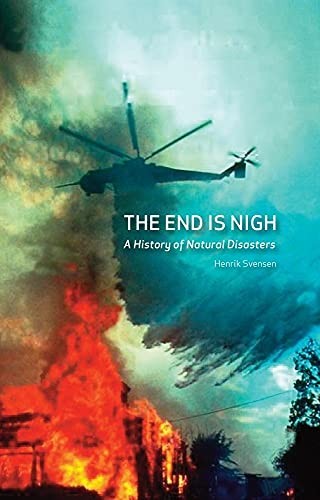 The End is Nigh: A History of Natural Disasters by Svensen, Henrik Book The Fast