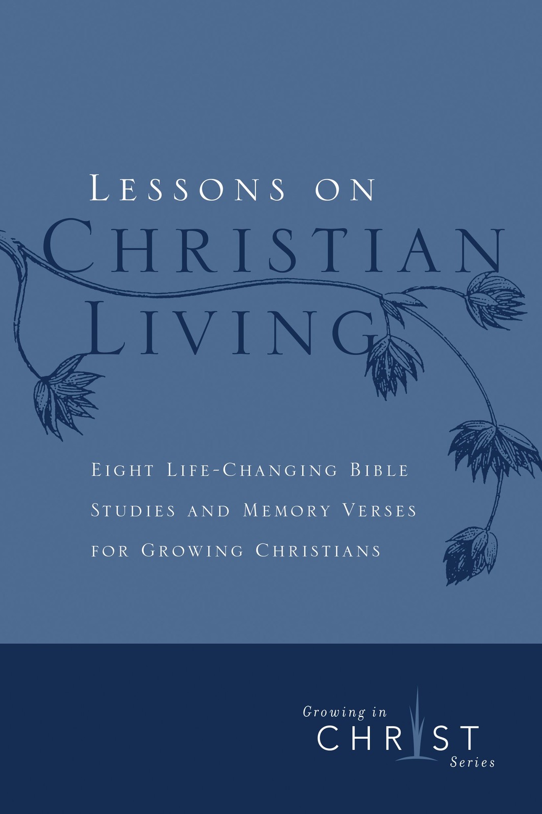 Lessons on Christian Living: Eight Life-Changing Bible Studies and Memory Ve…