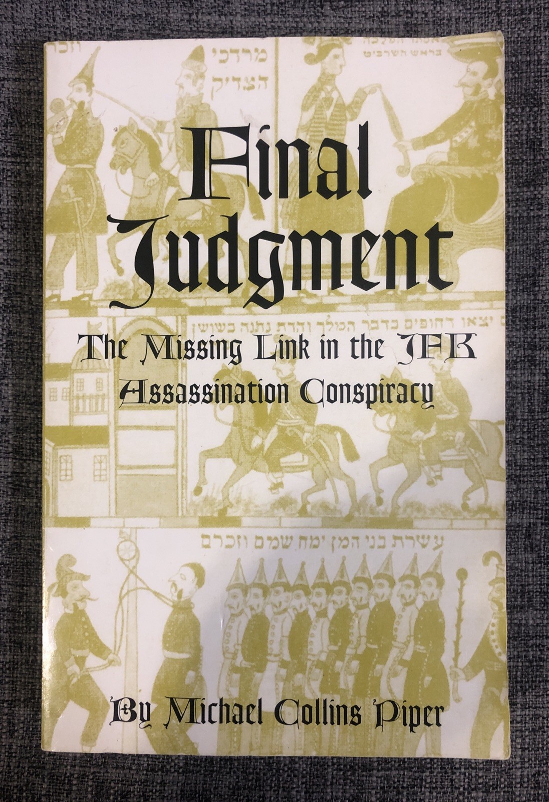 Final Judgment: The Missing Link in the JFK Assassination Conspiracy by MC Piper
