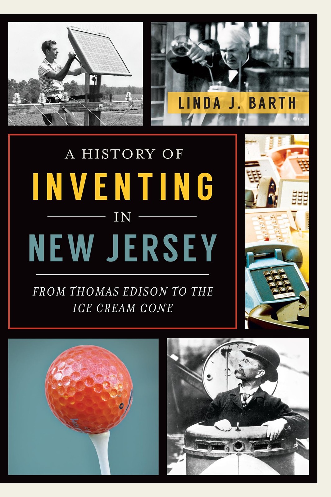 A History of Inventing in New Jersey: From Thomas Edison to the Ice Cream Co…