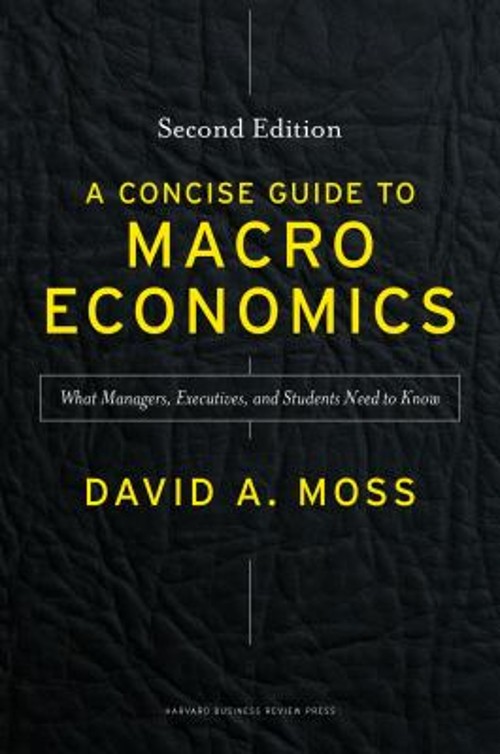 A Concise Guide to Macroeconomics, Second Edition : What Managers