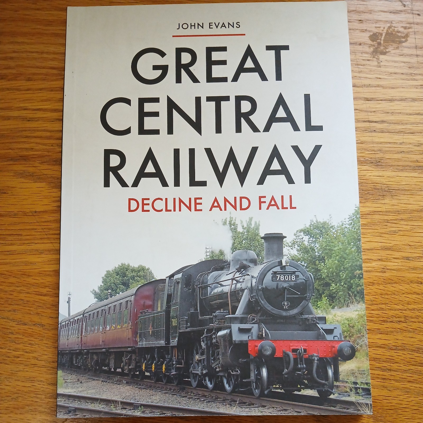 Great Central Railway : Decline and Fall by John Evans (2020, Trade Paperback)
