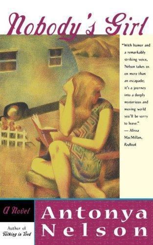 Nobody’s Girl: A Novel by Antonya Nelson