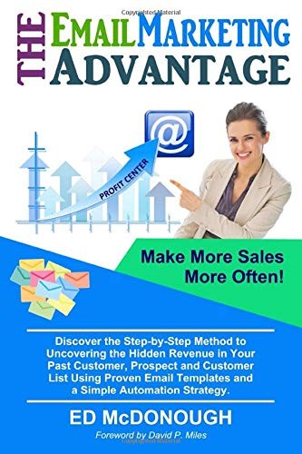 THE EMAIL MARKETING ADVANTAGE: THE SIMPLE WAY TO MAKE MORE By Ed Mcdonough *NEW*