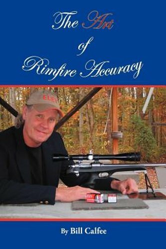 The Art of Rimfire Accuracy by Bill Calfee: New