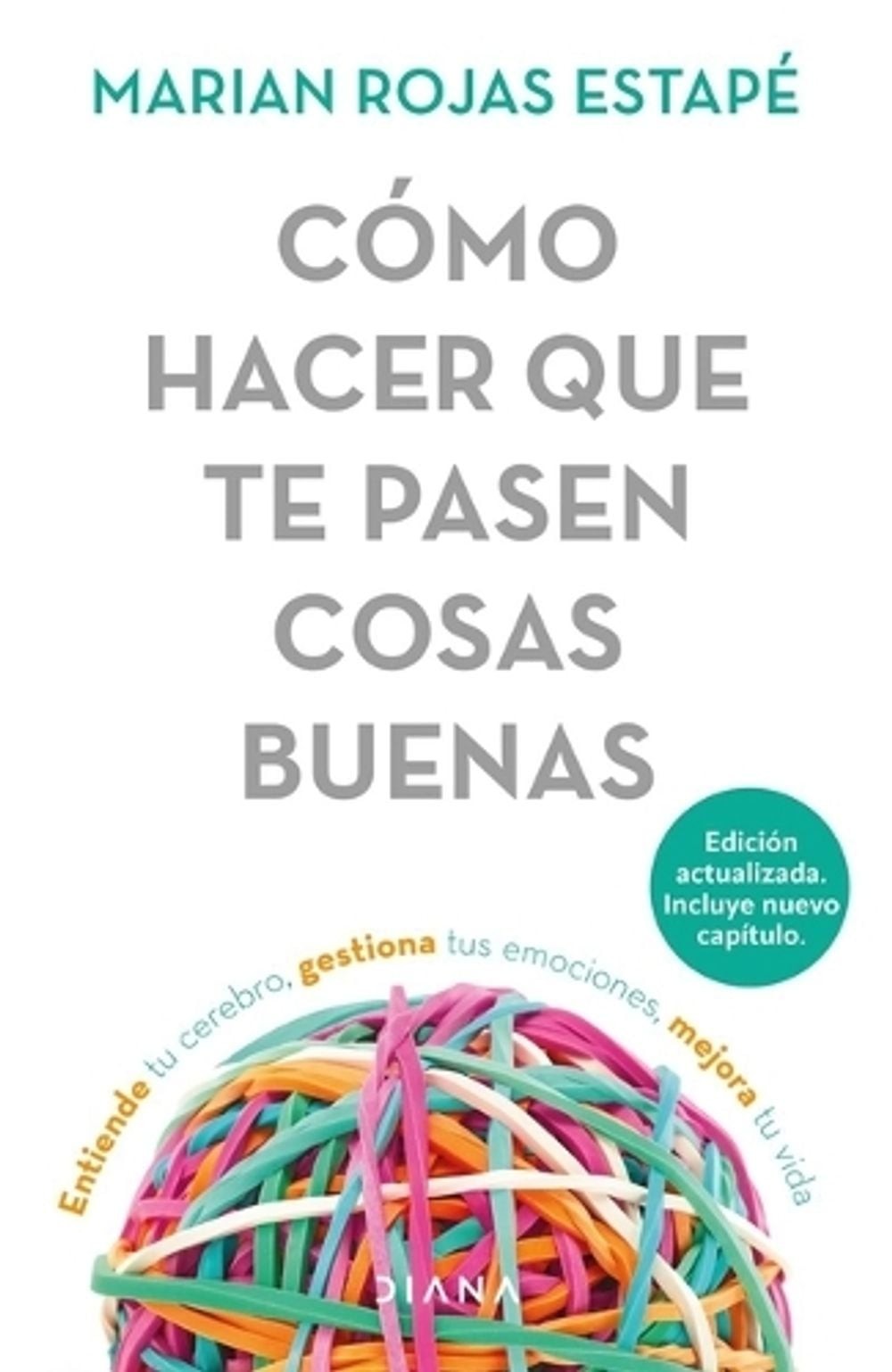 Cmo Hacer Que Te Pasen Cosas Buenas: Entiende Tu Cerebro, Gestiona Tus Emociones