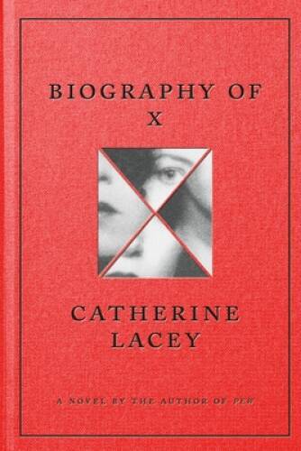 Biography of X: A Novel – Hardcover By Lacey, Catherine – GOOD