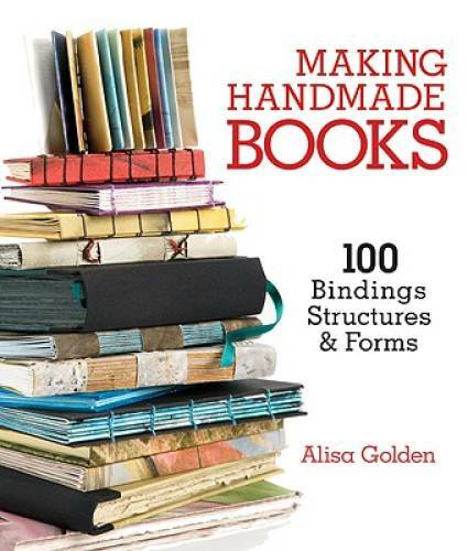 Making Handmade Books: 100+ Bindings, Structures & Forms – Paperback – GOOD
