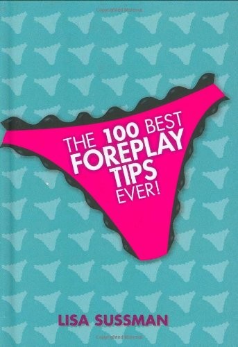 The 100 Best Foreplay Tips Ever by Sussman, Lisa Hardback Book The Fast Free
