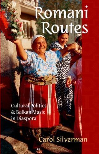 Romani Routes : Cultural Politics and Balkan Music in Diaspora by Carol NEW AZ