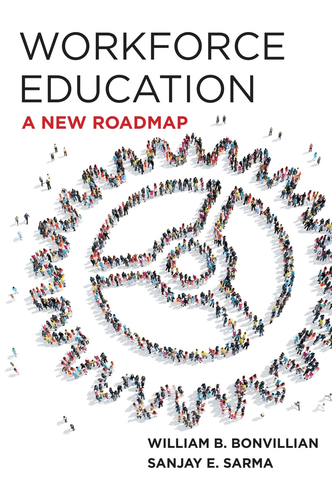 Workforce Education: A New Roadmap, Bonvillian, William B.,Sarma, Sanjay E., Exc