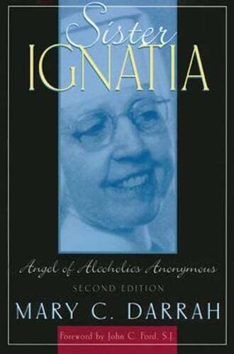 Sister Ignatia: Angel of Alcoholics Anonymous by Mary C Darrah: Used