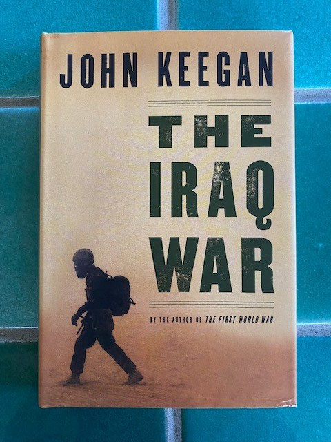 Iraq War by John Keegan 2004 Knopf First American Edition Hardcover HC DJ
