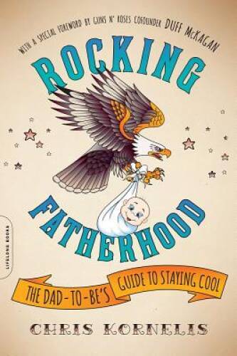 Rocking Fatherhood: The Dad-to-Be’s Guide to Staying Cool – Paperback – GOOD