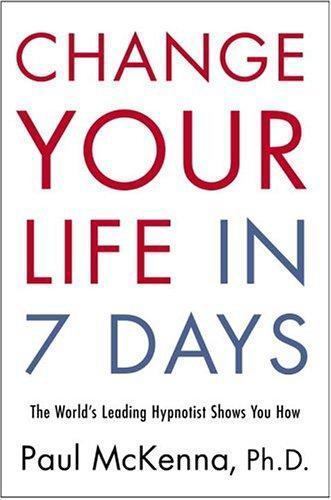 Change Your Life in 7 Days: The World’s Leading Hypnotist Shows You How